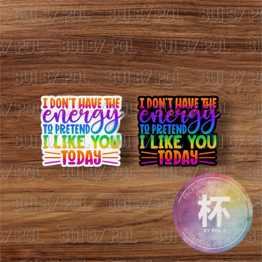 I Don't Have Energy to Pretend I Like You Magnet